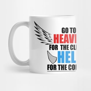 Go To Heaven For Climate, Hell For Company T-Shirt Mug